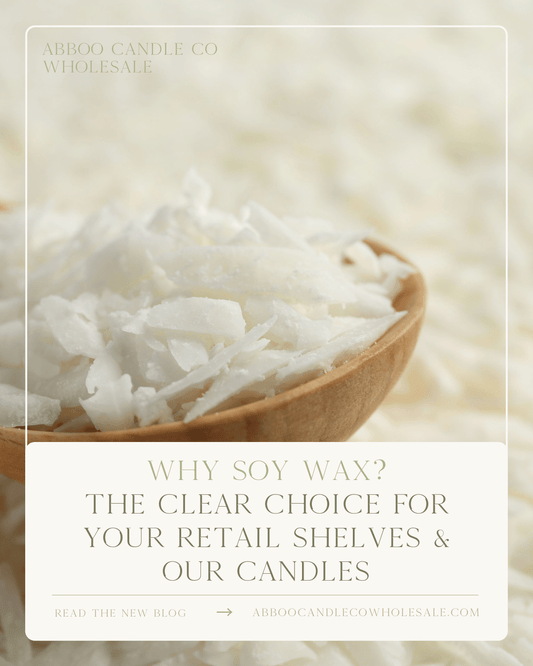 Why Soy Wax? The Clear Choice for Your Retail Shelves & Our Candles - Abboo Candle Co® Wholesale